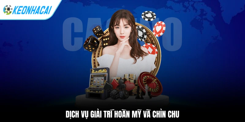 Dịch vụ giải trí hoàn mỹ và chỉn chu