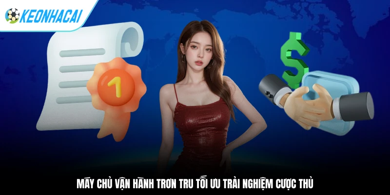 Máy chủ vận hành trơn tru tối ưu trải nghiệm cược thủ
