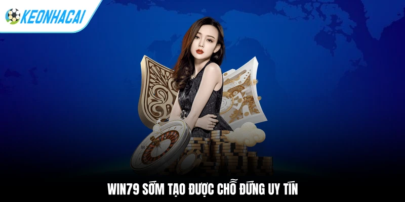 WIN79 sớm tạo được chỗ đứng uy tín
