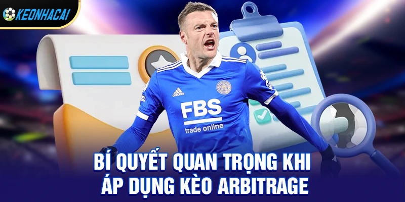 Bí quyết quan trọng khi áp dụng kèo arbitrage