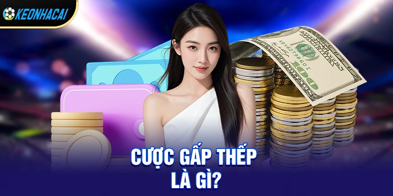 Cược gấp thếp là gì?