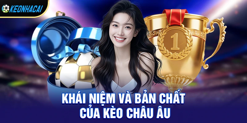 Khái niệm và bản chất của kèo châu âu
