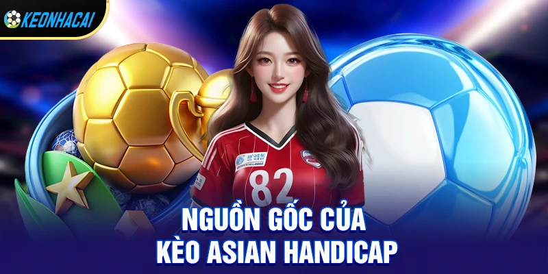 Nguồn gốc của kèo asian handicap