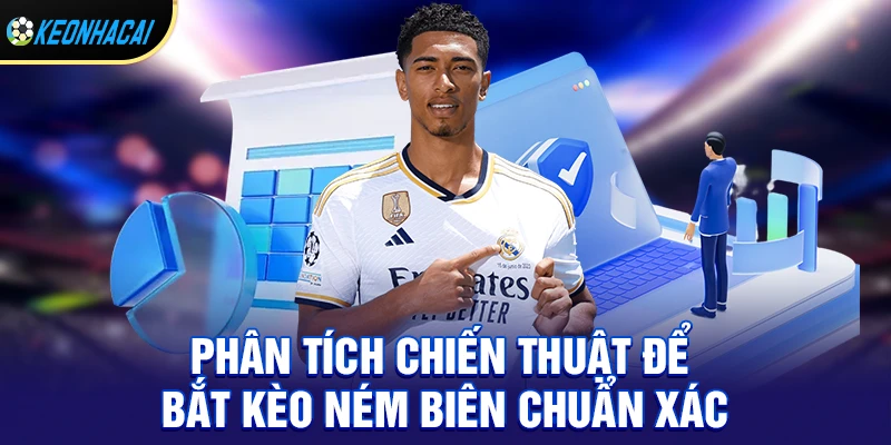Phân tích chiến thuật để bắt kèo ném biên chuẩn xác