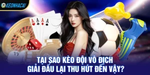 Kèo Đội Vô Địch Giải Đấu - Lựa Chọn Hấp Dẫn Trong Cá Cược Bóng Đá