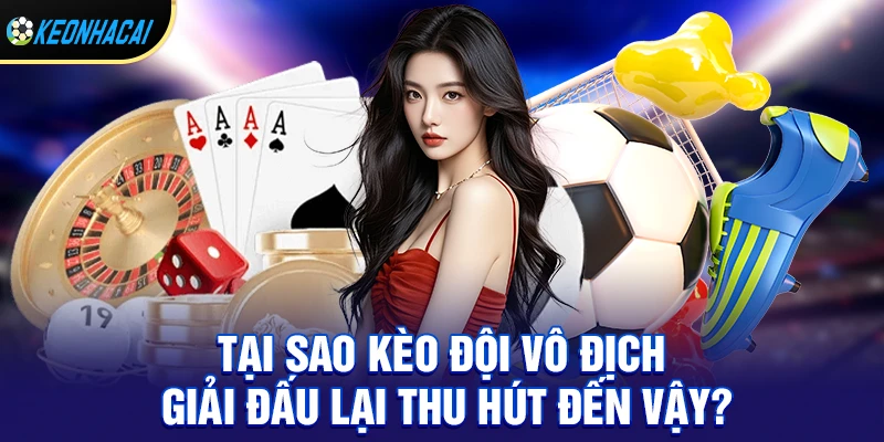Tại Sao Kèo đội vô địch giải đấu Lại Thu Hút Đến Vậy?
