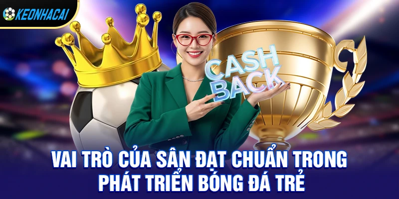 Vai trò của sân đạt chuẩn trong phát triển bóng đá trẻ