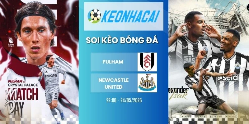 Kèo nhà cái Fulham vs Newcastle United - NHA, 24/05/2026
